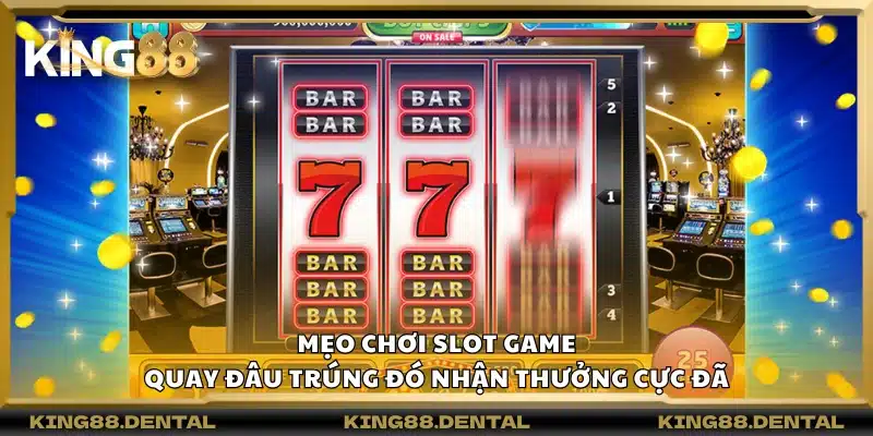 Mẹo chơi Slot game – Quay đâu trúng đó nhận thưởng cực đã