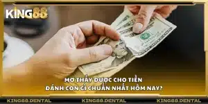 Mơ thấy được cho tiền – Đánh con gì chuẩn nhất hôm nay?