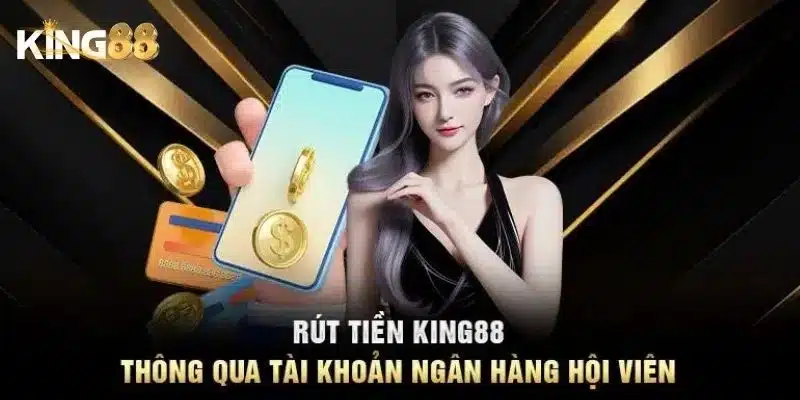 Các điều kiện cần khi rút tiền King88