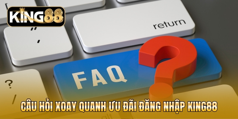 Câu hỏi xoay quanh ưu đãi đăng nhập KING88