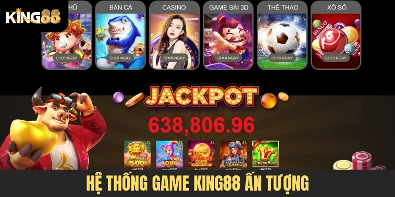 Hệ thống game King88 ấn tượng