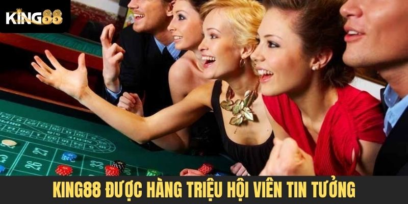 King88 được hàng triệu hội viên tin tưởng